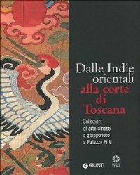 Dalle Indie Orientali alla corte di Toscana. Collezioni di arte cinese e giappone a Palazzo Pitti