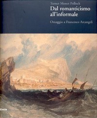 Turner, Monet, Pollock - Dal romanticismo all'informale, omaggio a Francesco Arcangeli