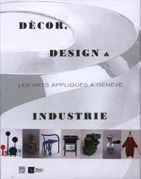 Décor, Design & Industrie. Les art appliqués à Genève