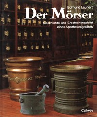 Morser (Der) Geschichte und Erscheinungsbild eines Apothekengerates