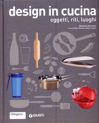 Design in cucina , oggetti, riti, luoghi