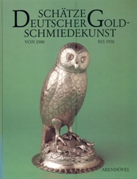 Schatze Deutscher Goldschmiedekunst von 1500 bis 1920 aus dem Germanischen Nationalmuseum