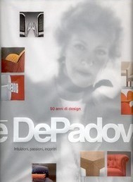 De Padova - E De Padova 50 anni di design, intuizioni, passioni, incontri