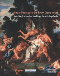 De Troy - Jean-Francois de Troy (1679-1752). Die Werke in der Berliner Gemaldegalerie