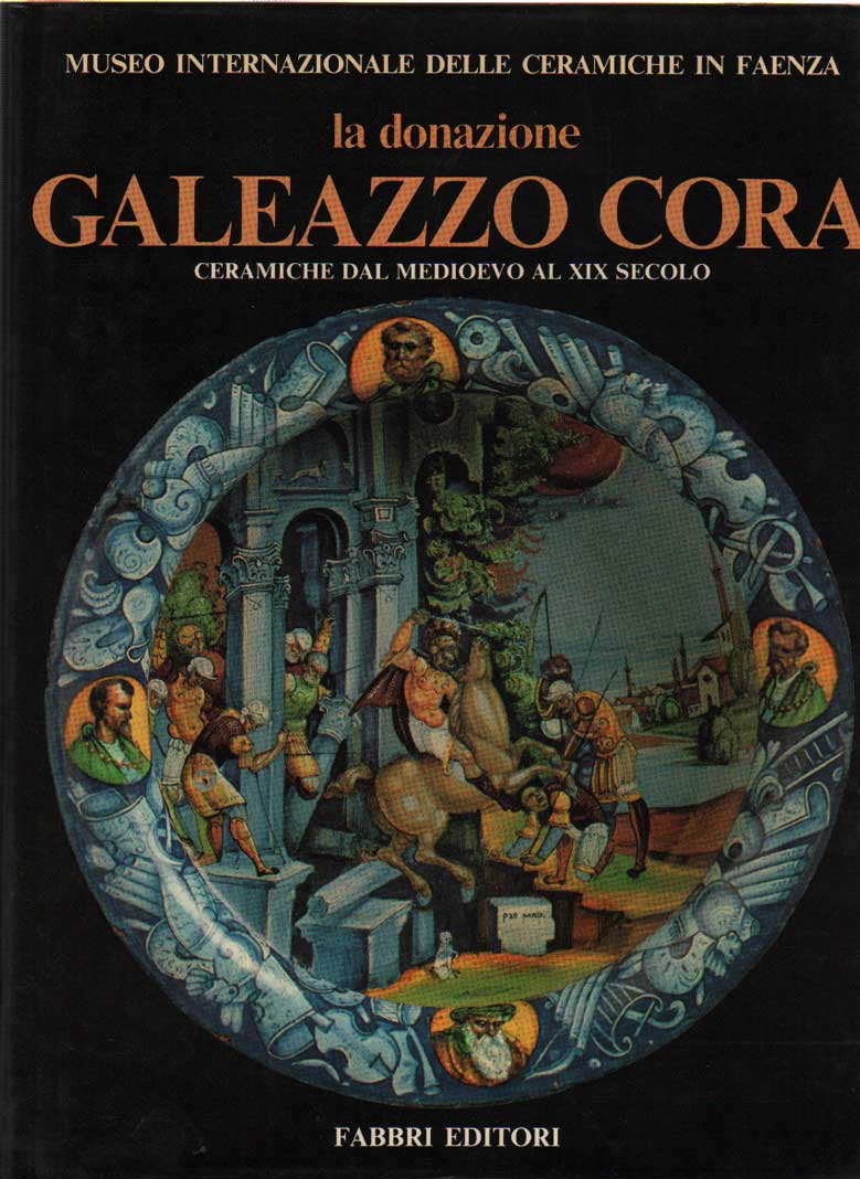 Donazione Galeazzo Cora . Ceramiche dal Medioevo al XIX secolo