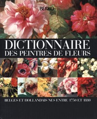 Dictionnaire des peintres de fleurs belges et hollandaises nes entre 1750 et 1880
