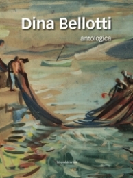 Bellotti - Dina Bellotti antologica 1912-2003