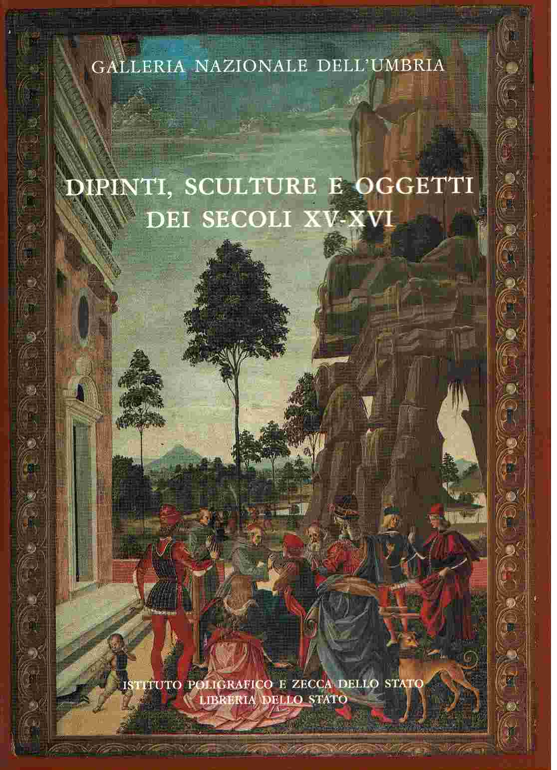 Galleria nazionale dell'Umbria . Dipinti , sculture e oggetti dei secoli XV-XVI