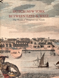 Dutch New York between East and West. The world of Margrieta Van Varick