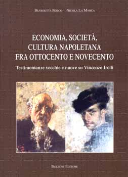 Economia , società , cultura napoletana fra ottocento e novecento . Testimonianze vecchie e nuove su Vincenzo Irolli