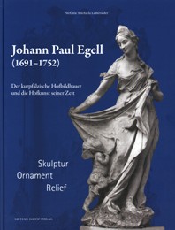 Egell - Johann Paul Egell (1691-1752). Der kurpfalzische Hofbildhauer und die Hofkunst seiner Zeit. Skultur. Ornament. Relief