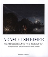 Elsheimer - Adam Elsheimer, Werkverzeichnis der Gemalde, Zeichnungen und Radierungen