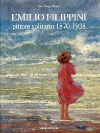 Filippini - Emilio Filippini, pittore solitario 1870-1938