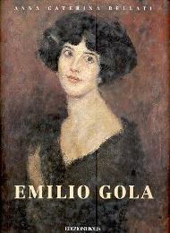 Gola - Emilio Gola. L'uomo e l'opera