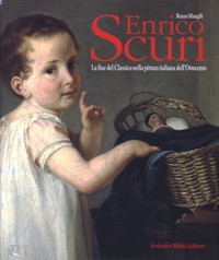 Scuri - Enrico Scuri. La fine del Classico nella pittura italiana dell'Ottocento
