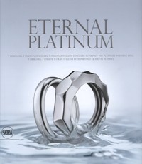 Eternal platinum. The Ultimate Symbol of Love. 7 designer, 7 stilisti, 7 orafi italiani interpretano le fedi in platino