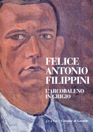 Filippini - Felice Antonio Filippini. L'arcobaleno in grigio