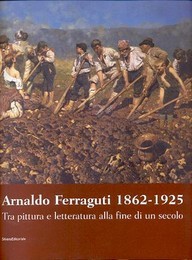 Ferraguti - Arnaldo Ferraguti 1862-1925, tra pittura e letteratura alla fine di un secolo