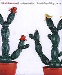 Fiori di Murano. Opere in vetro dalla collezione Bersellini 1920-2010. (I)