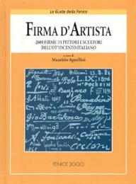 Firma d'artista. 2600 firme di pittori e scultori dell'ottocento italiano