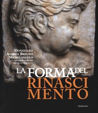 Forma del Rinascimento. Donatello, Andrea Bregno, Michelangelo e la scultura a Roma nel Quattrocento. (La)