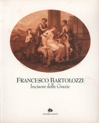 Bartolozzi - Francesco Bartolozzi, Incisore delle Grazie
