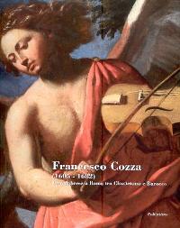 Cozza - Francesco Cozza (1605-1682). Un calabrese a Roma tra Classicismo e Barocco