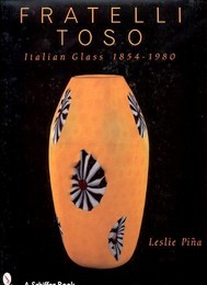 Toso - Fratelli Toso. Italian Glass 1854-1980