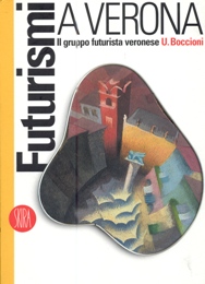 Futurismi a Verona - Il gruppo futurista a Verona - U. Boccioni
