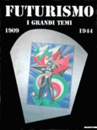 Futurismo i grandi temi 1909-1944