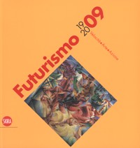 Futurismo 1909/2009 Velocità+Arte+Azione