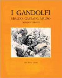 Gandolfi - I Gandolfi, Ubaldo, Gaetano, Mauro. Disegni e dipinti