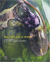 Gallé - Emile Gallé et le verre. La collection du musée de l'école de Nancy