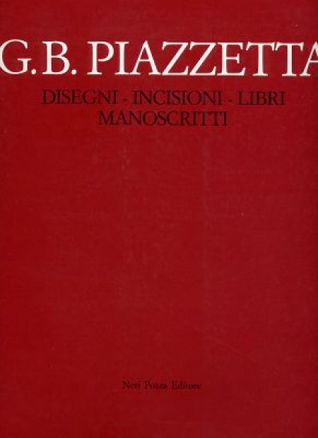Giovanni Battista Piazzetta . Disegni incisioni libri manoscritti