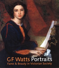 Watts - G.F. Watts portraits. Fame & Beauty in Victorian Society
