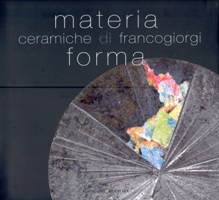 Giorgi - Materia e forma. Ceramiche di Franco Giorgi