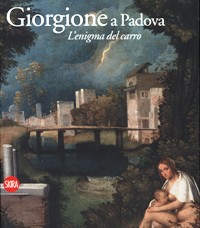 Giorgione a Padova. L'enigma del carro