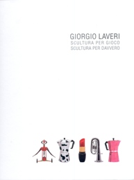 Laveri - Giorgio Laveri scultura per gioco, scultura per davvero