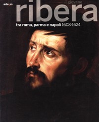 Ribera - Il giovane Ribera tra Roma, Parma e Napoli 1608-1624