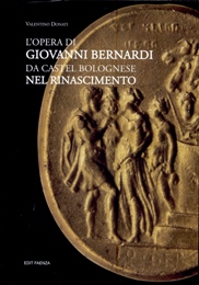 Bernardi - L'opera di Giovanni Bernardi da Castel bolognese nel rinascimento