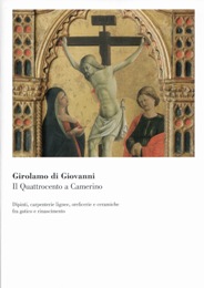 Girolamo di Giovanni. Il Quattrocento a Camerino. Dipinti, carpenterie lignee, oreficerie e ceramiche fra gotico e rinascimento