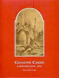 Cades - Giuseppe Cades e dintorni (1713-1871) dalle collezioni Aldega