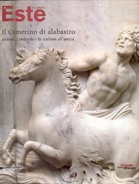 Este a Ferrara, il Camerino di alabastro, Antonio Lombardo e la scultura all' antica  (Gli)