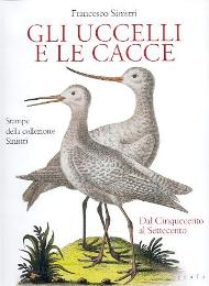 Uccelli e le cacce (Gli). Stampe della collezione Sinistri dal cinquecento al settecento
