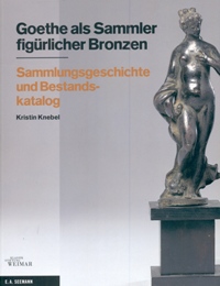 Goethe als Sammler figurlicher Bronzen. Sammlungsgeschichte und Bestands-katalog