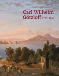 Goltzloff - Carl Wilhelm Gotzloff (1799-1866). Ein Dresdner Landschaftsmaler am Golf von Neapel