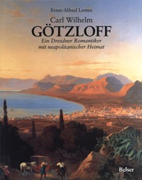 Gotzloff - Carl Wilhelm Gotzloff. Ein Dresdner Romantiker mit neapolitanischer Heimat