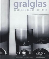 Gralglas. Deutsches design 1930-1981