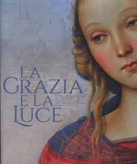 Grazia e la Luce. La Pala di Senigallia del Perugino. Armonia e discordanze nella pittura marchigiana di fine Quattrocento. (La)
