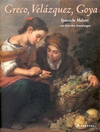 Greco, Velàzquez, Goya. Spanische Malerei aus deutschen Sammlung